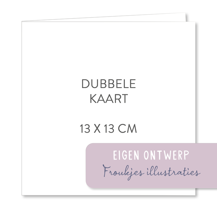 Zelf je kaartje maken 13x13 dubbel - Froukjes illustraties